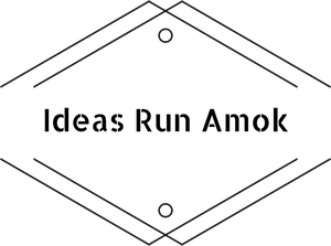 Ideas Run Amok